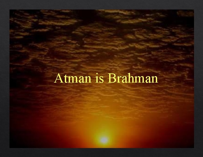 Atman is Brahman 