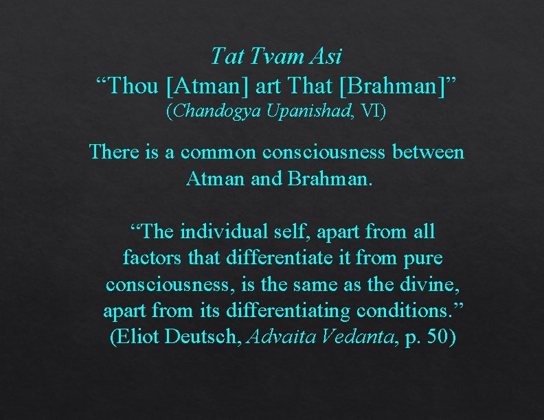 Tat Tvam Asi “Thou [Atman] art That [Brahman]” (Chandogya Upanishad, VI) There is a