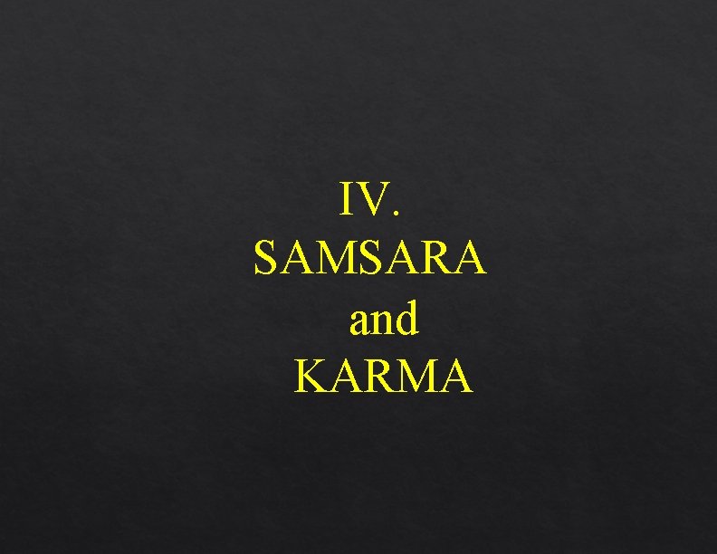 IV. SAMSARA and KARMA 