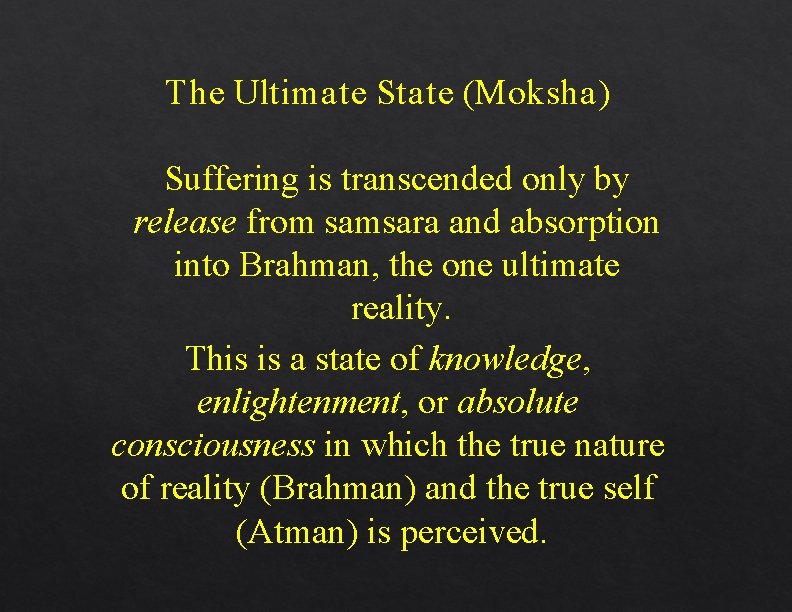 The Ultimate State (Moksha) Suffering is transcended only by release from samsara and absorption