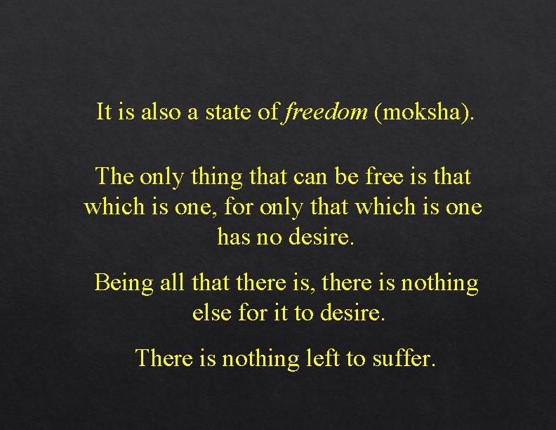 It is also a state of freedom (moksha). The only thing that can be It is also a state of freedom (moksha). The only thing that can be