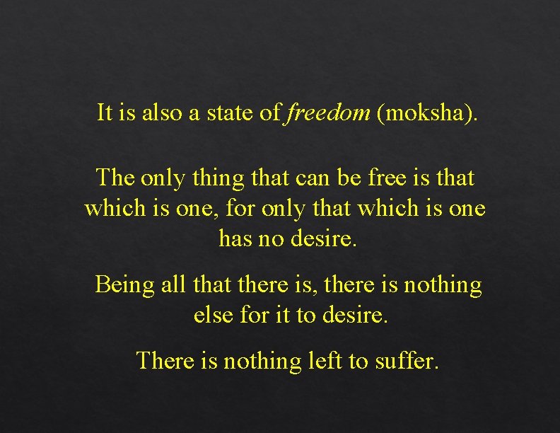 It is also a state of freedom (moksha). The only thing that can be