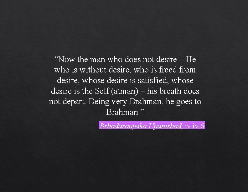 “Now the man who does not desire – He who is without desire, who “Now the man who does not desire – He who is without desire, who