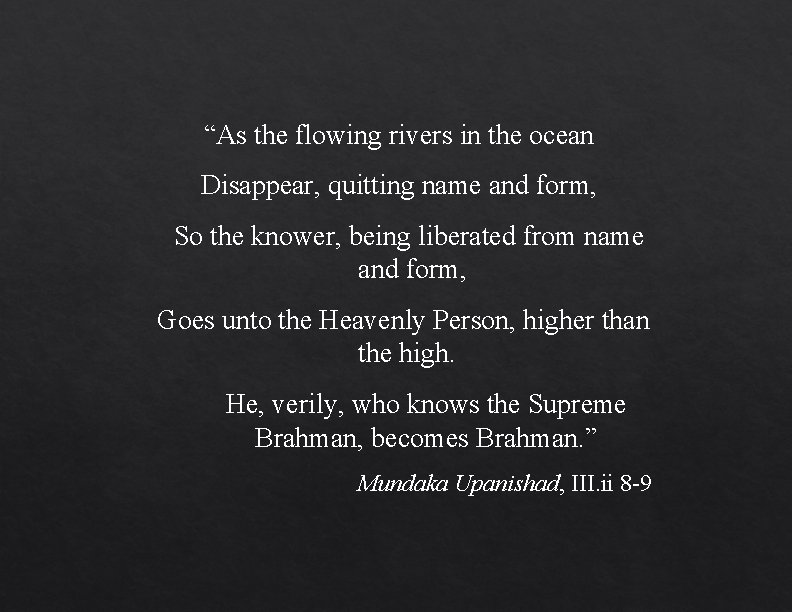 “As the flowing rivers in the ocean Disappear, quitting name and form, So the “As the flowing rivers in the ocean Disappear, quitting name and form, So the