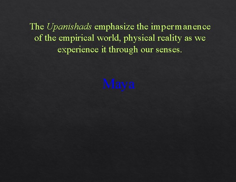 The Upanishads emphasize the imper manence of the empirical world, physical reality as we The Upanishads emphasize the imper manence of the empirical world, physical reality as we