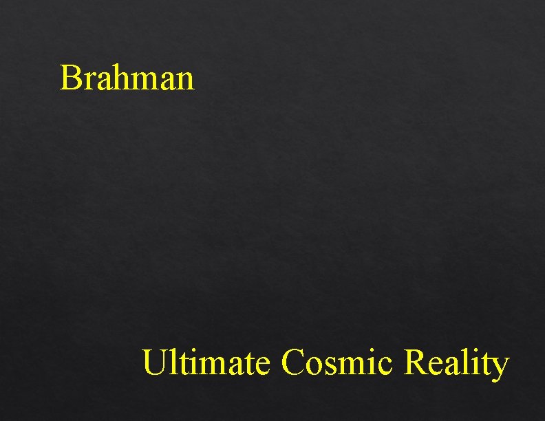 Brahman Ultimate Cosmic Reality Brahman Ultimate Cosmic Reality