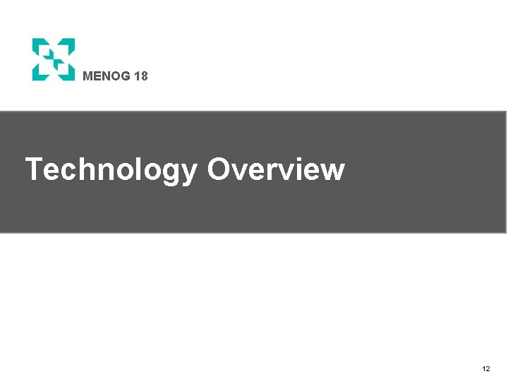 MENOG 18 Technology Overview 12 
