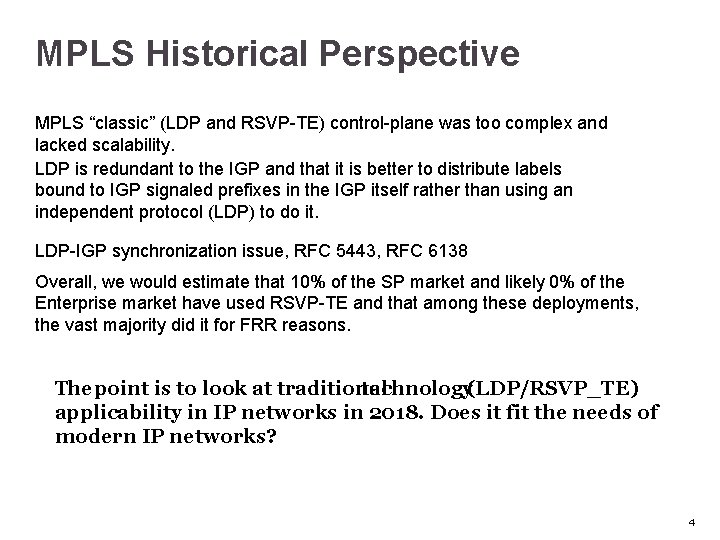 MPLS Historical Perspective MPLS “classic” (LDP and RSVP-TE) control-plane was too complex and lacked