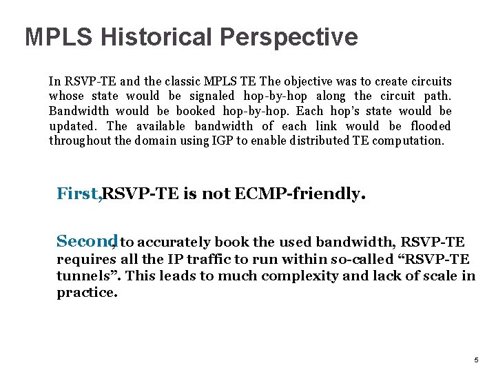 MPLS Historical Perspective In RSVP-TE and the classic MPLS TE The objective was to