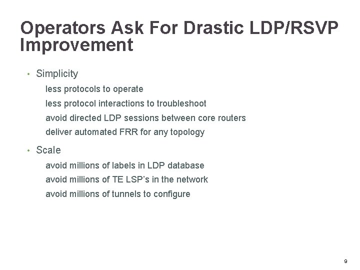 Operators Ask For Drastic LDP/RSVP Improvement • Simplicity less protocols to operate less protocol