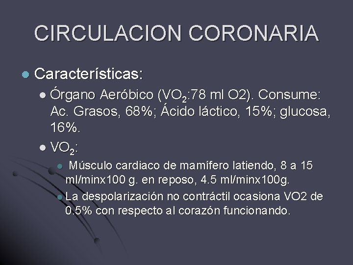 CIRCULACION CORONARIA l Características: l Órgano Aeróbico (VO 2: 78 ml O 2). Consume: