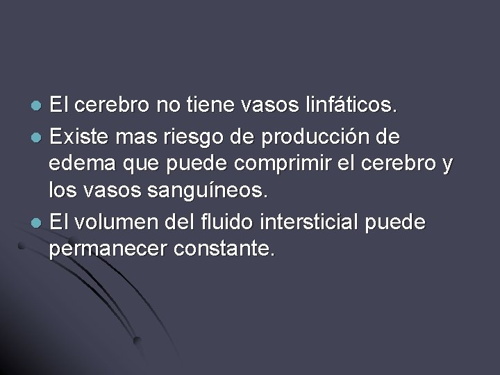 El cerebro no tiene vasos linfáticos. l Existe mas riesgo de producción de edema