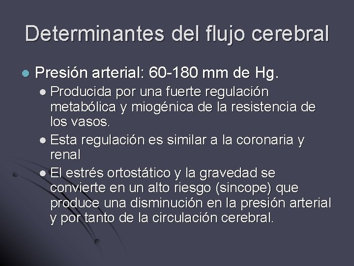 Determinantes del flujo cerebral l Presión arterial: 60 -180 mm de Hg. l Producida