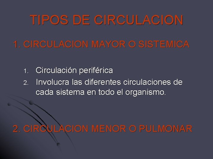 TIPOS DE CIRCULACION 1. CIRCULACION MAYOR O SISTEMICA 1. 2. Circulación periférica Involucra las