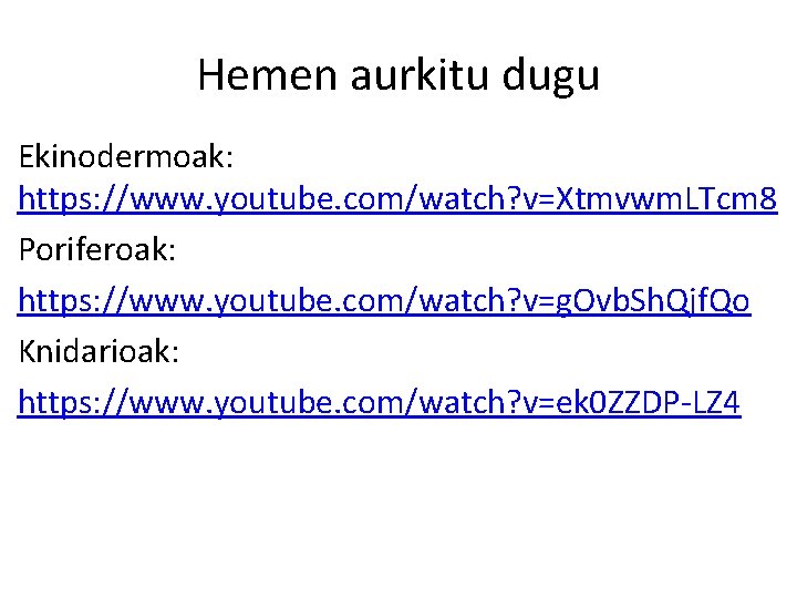 Hemen aurkitu dugu Ekinodermoak: https: //www. youtube. com/watch? v=Xtmvwm. LTcm 8 Poriferoak: https: //www.