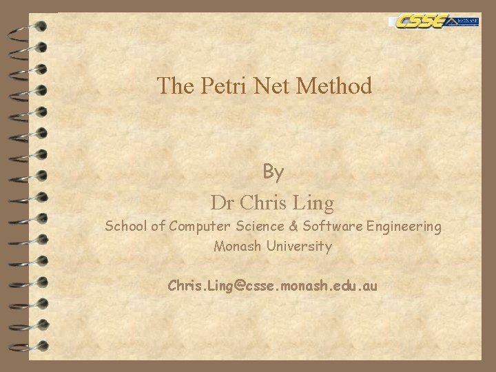 The Petri Net Method By Dr Chris Ling School of Computer Science & Software
