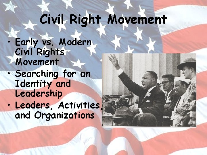 Civil Right Movement • Early vs. Modern Civil Rights Movement • Searching for an