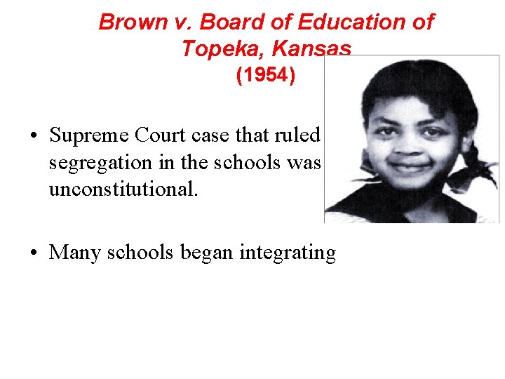 Brown v. Board of Education of Topeka, Kansas (1954) • Supreme Court case that
