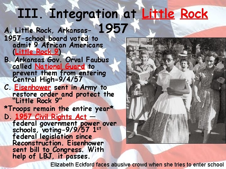 III. Integration at Little Rock A. Little Rock, Arkansas- 1957 -school board voted to