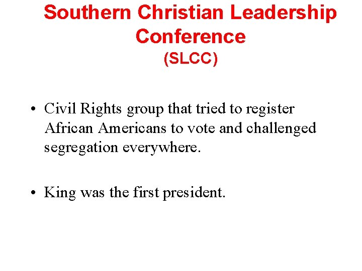Southern Christian Leadership Conference (SLCC) • Civil Rights group that tried to register African