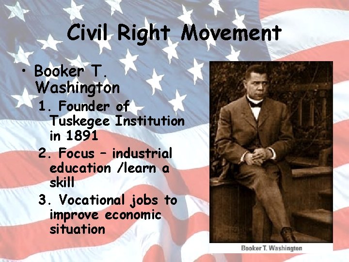 Civil Right Movement • Booker T. Washington 1. Founder of Tuskegee Institution in 1891