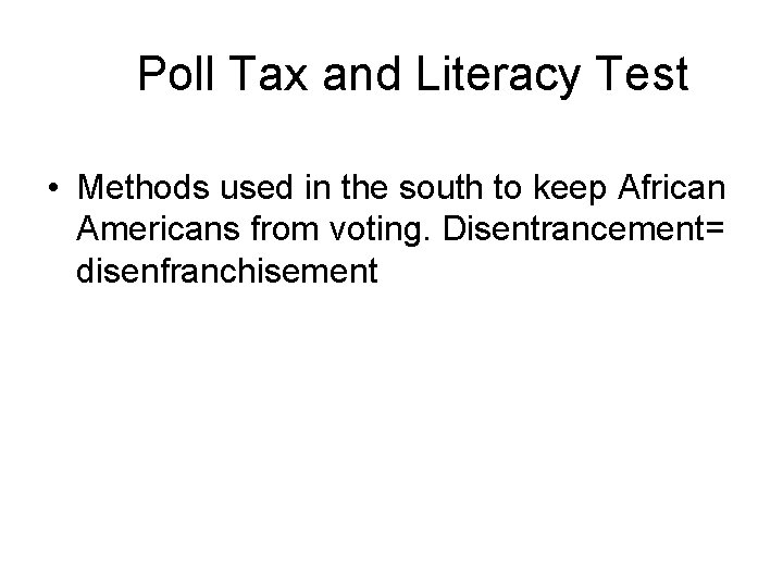 Poll Tax and Literacy Test • Methods used in the south to keep African