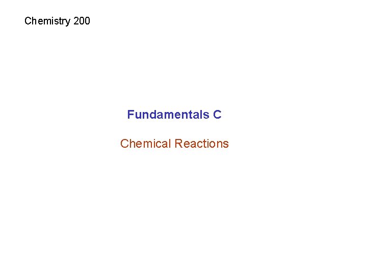 Chemistry 200 Fundamentals C Chemical Reactions 