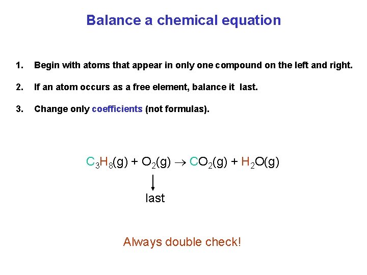 Balance a chemical equation 1. Begin with atoms that appear in only one compound
