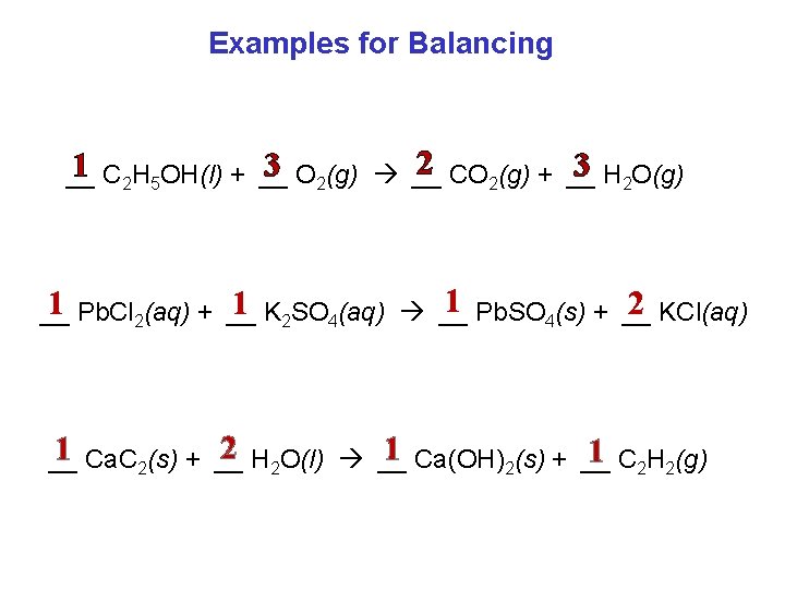 Examples for Balancing 2 CO 2(g) + __ 1 C 2 H 5 OH(l)
