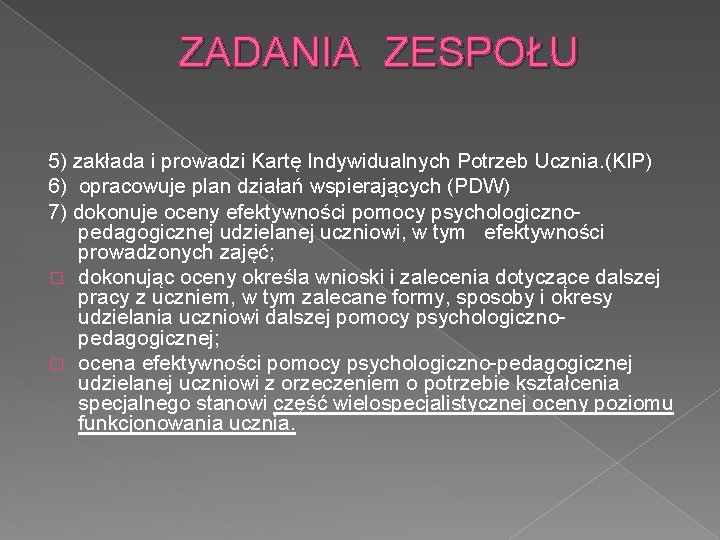 ZADANIA ZESPOŁU 5) zakłada i prowadzi Kartę Indywidualnych Potrzeb Ucznia. (KIP) 6) opracowuje plan