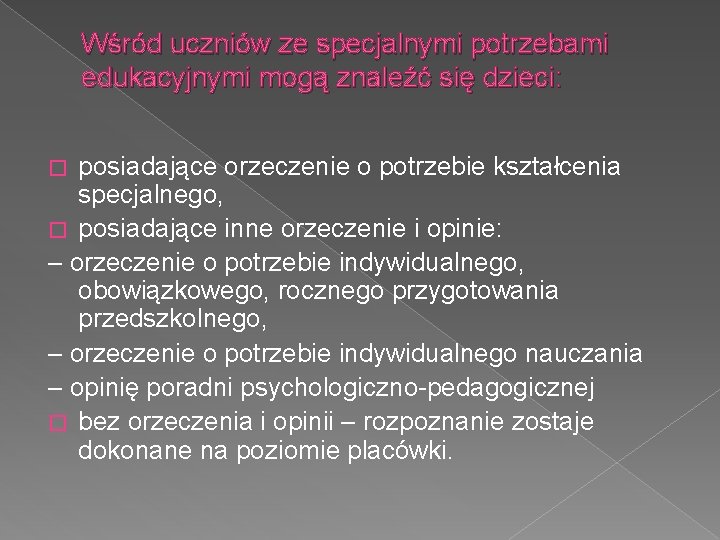 Wśród uczniów ze specjalnymi potrzebami edukacyjnymi mogą znaleźć się dzieci: posiadające orzeczenie o potrzebie