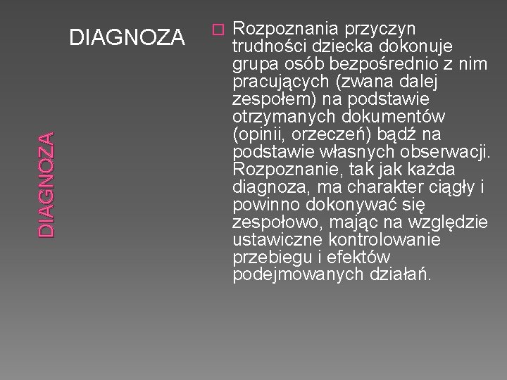 DIAGNOZA � Rozpoznania przyczyn trudności dziecka dokonuje grupa osób bezpośrednio z nim pracujących (zwana