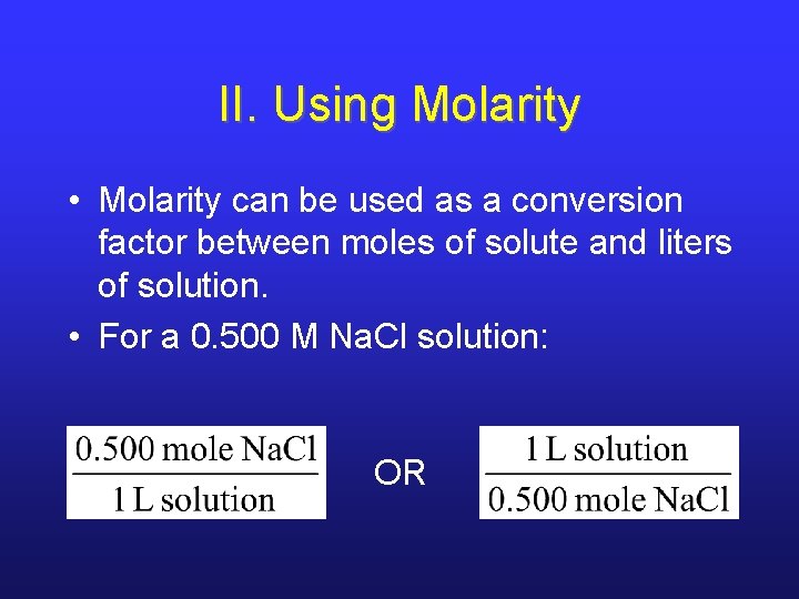 II. Using Molarity • Molarity can be used as a conversion factor between moles