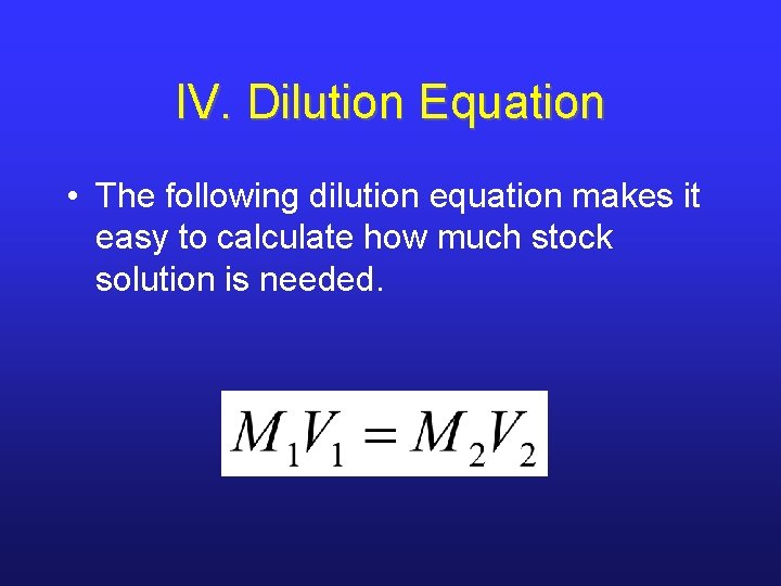 IV. Dilution Equation • The following dilution equation makes it easy to calculate how