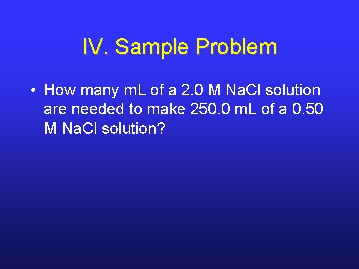 IV. Sample Problem • How many m. L of a 2. 0 M Na.