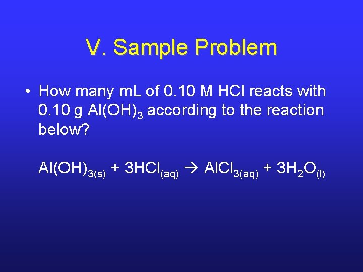 V. Sample Problem • How many m. L of 0. 10 M HCl reacts