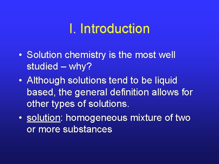 I. Introduction • Solution chemistry is the most well studied – why? • Although