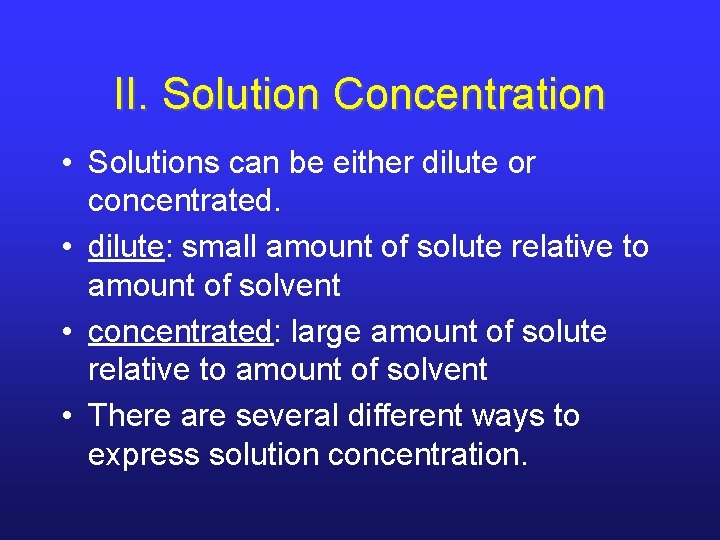 II. Solution Concentration • Solutions can be either dilute or concentrated. • dilute: small