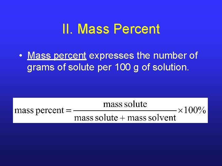 II. Mass Percent • Mass percent expresses the number of grams of solute per