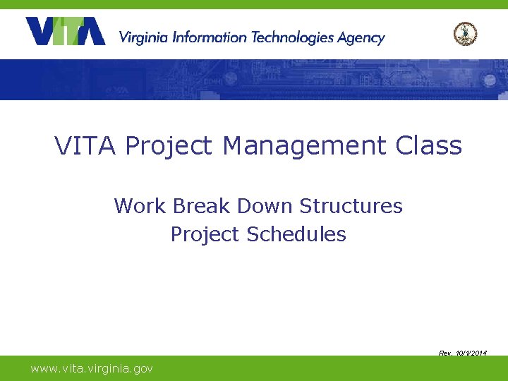 VITA Project Management Class Agenda Work Break Down Structures Project Schedules Rev. 10/1/2014 www.