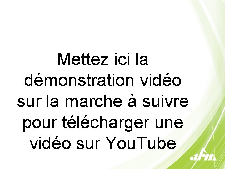 Mettez ici la démonstration vidéo sur la marche à suivre pour télécharger une vidéo