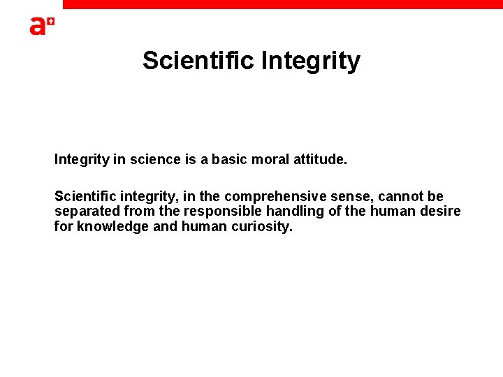 Scientific Integrity in science is a basic moral attitude. Scientific integrity, in the comprehensive