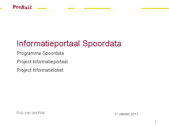 Informatieportaal Spoordata Programma Spoordata Project Informatieportaal Project Informatieloket Rob van der Wal 11 oktober