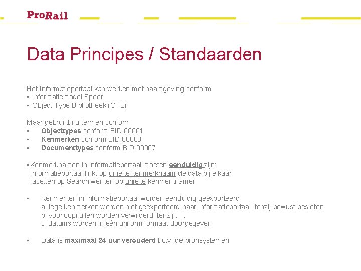 Data Principes / Standaarden Het Informatieportaal kan werken met naamgeving conform: • Informatiemodel Spoor