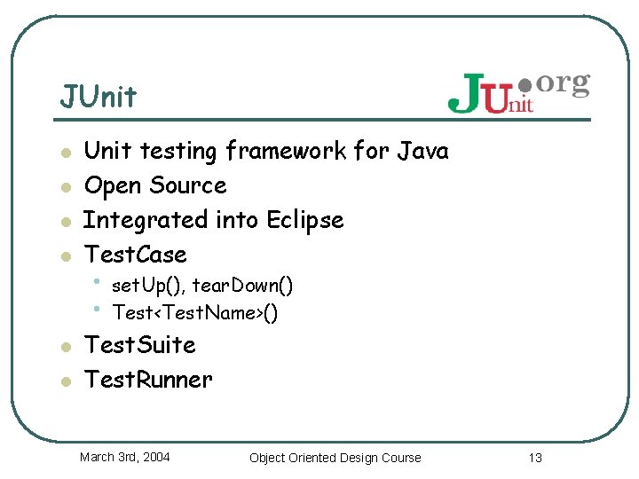 JUnit l l l Unit testing framework for Java Open Source Integrated into Eclipse JUnit l l l Unit testing framework for Java Open Source Integrated into Eclipse