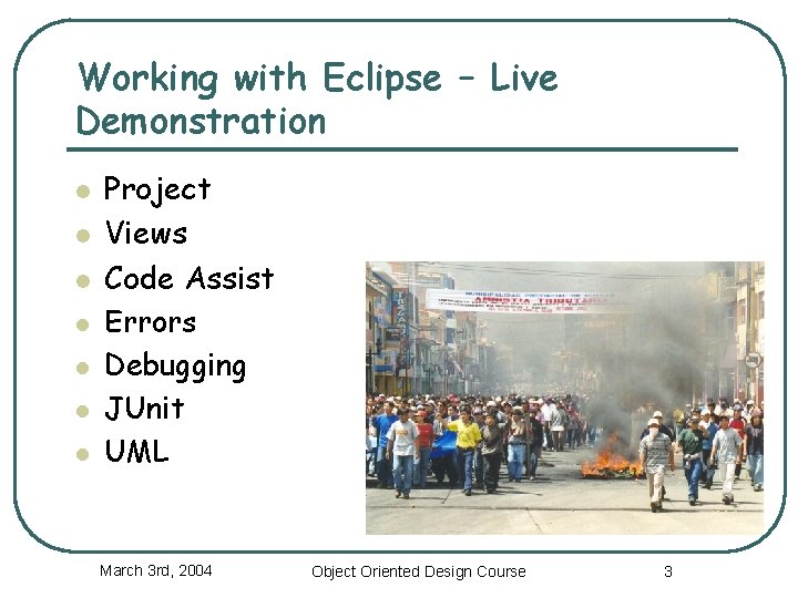 Working with Eclipse – Live Demonstration l l l l Project Views Code Assist Working with Eclipse – Live Demonstration l l l l Project Views Code Assist