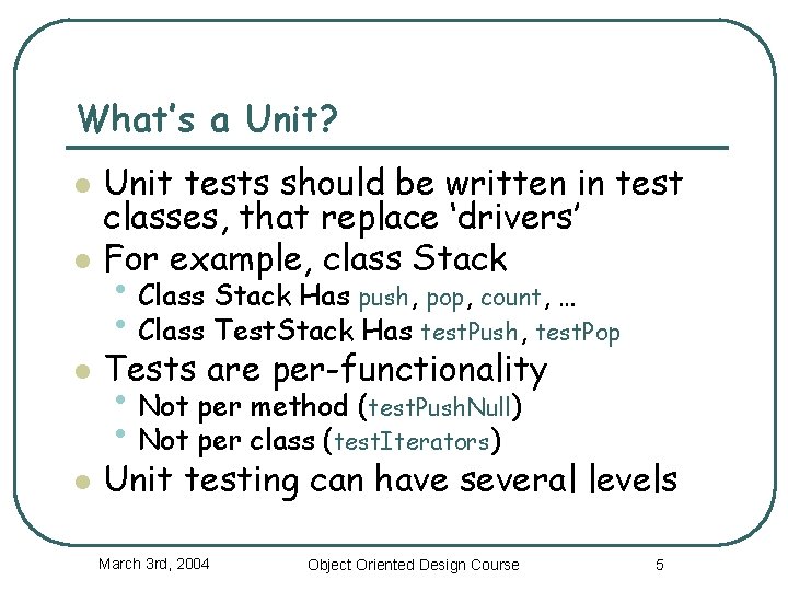 What’s a Unit? l Unit tests should be written in test classes, that replace What’s a Unit? l Unit tests should be written in test classes, that replace