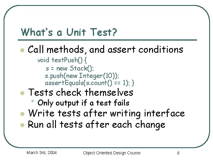 What’s a Unit Test? l Call methods, and assert conditions void test. Push() { What’s a Unit Test? l Call methods, and assert conditions void test. Push() {