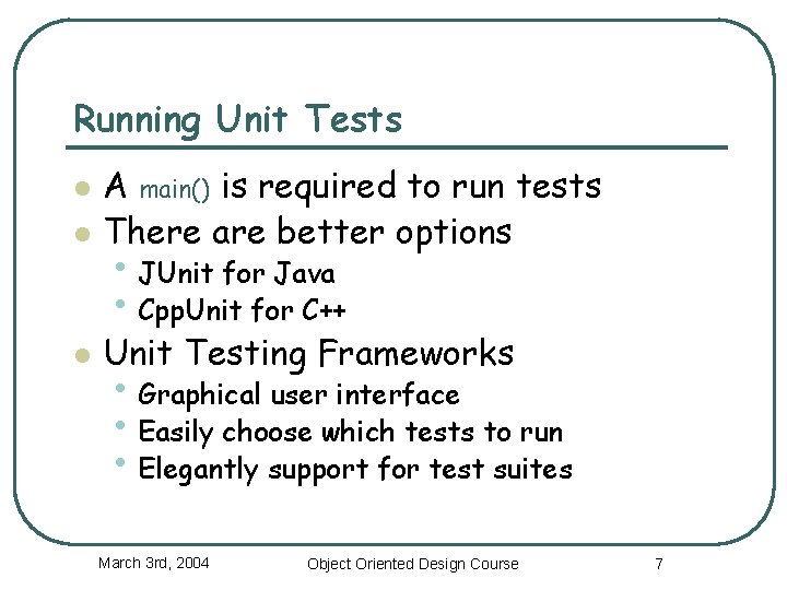 Running Unit Tests l A main() is required to run tests There are better Running Unit Tests l A main() is required to run tests There are better