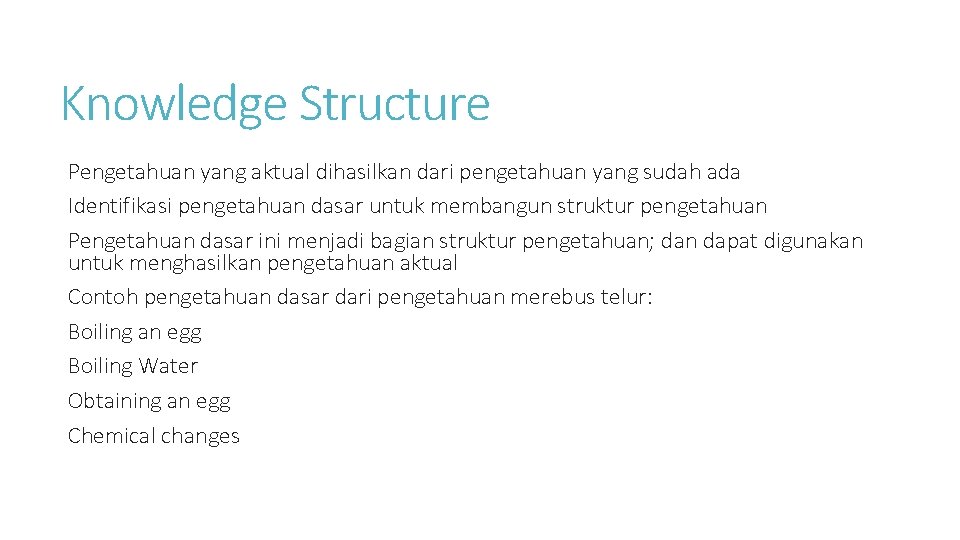 Knowledge Structure Pengetahuan yang aktual dihasilkan dari pengetahuan yang sudah ada Identifikasi pengetahuan dasar